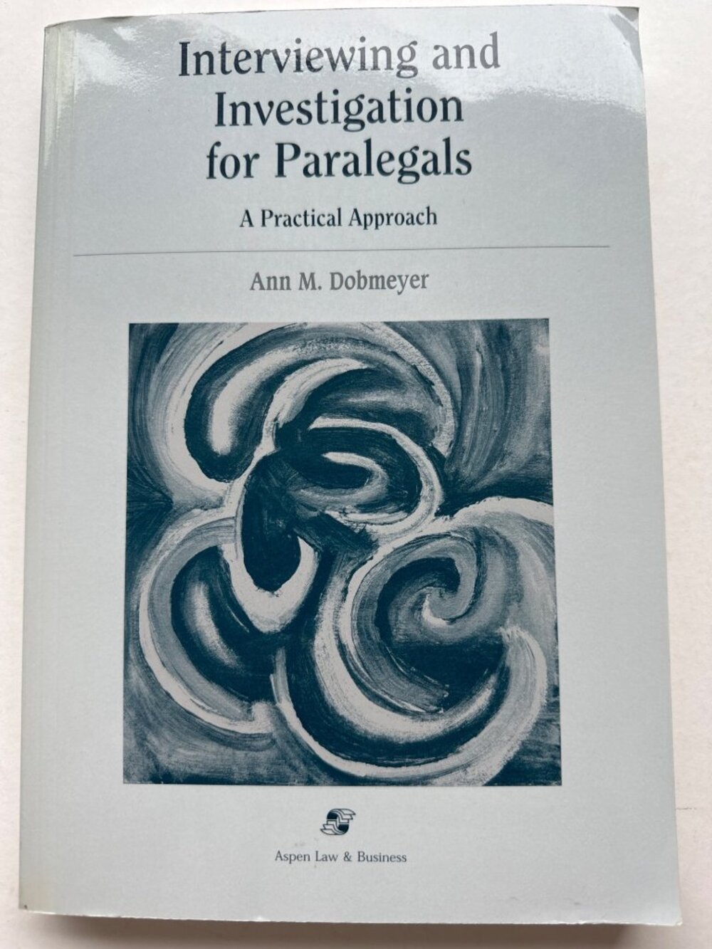 Interviewing and Investigation for Paralegals Ann M. Dobmeyer J. D. Dobmeyer SC